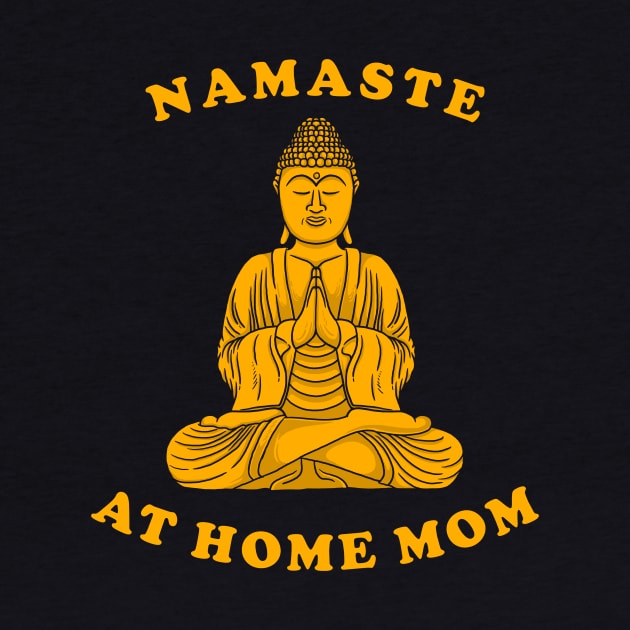 Namaste At Home Mom by dumbshirts